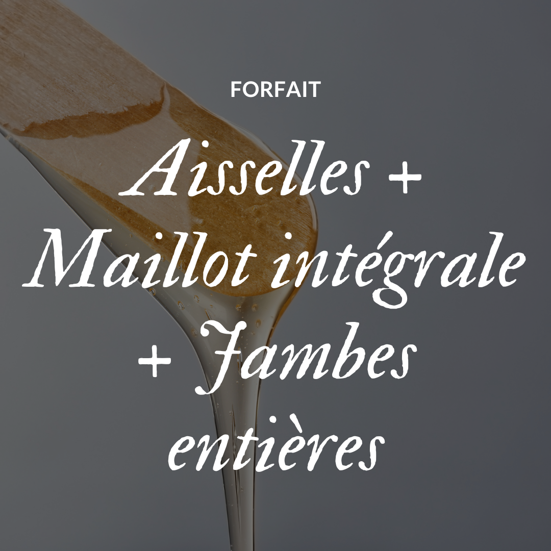 Forfait: Aisselles + Maillot intégrale + Jambes entières